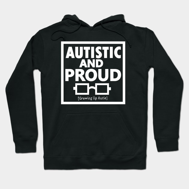 Autistic And Proud (White) Hoodie by growingupautie